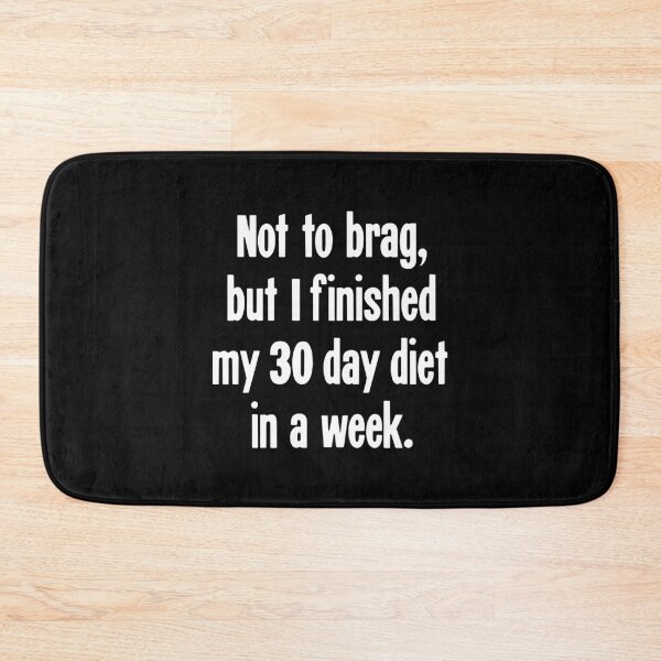 Item preview, Not To Brag, But I Finished My 30 Day Diet In A Week. designed and sold by Good-Looking Corpse.