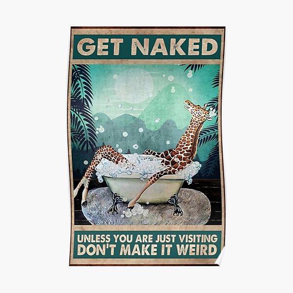 Get Naked Unless You Are Just Visiting Dont Make It Weird Giraffe Poster Poster By