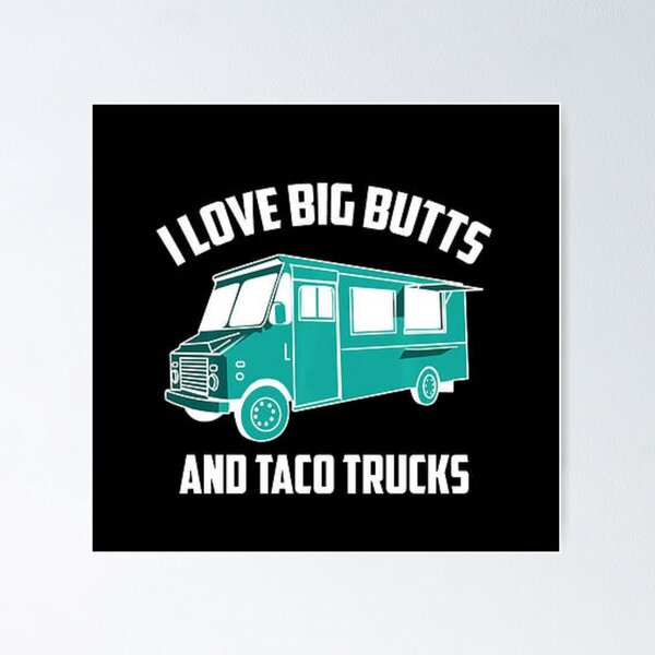 Item preview, I love big butts and taco trucks designed and sold by DJszarvas.