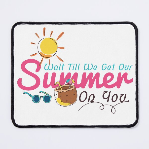 Item preview, Wait Till We Get Our summer  On You - summer designed and sold by cruzzcreation.