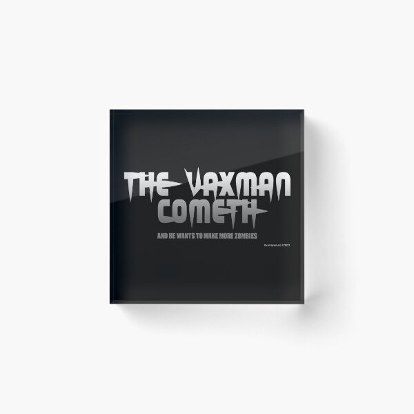 The Vaxman Cometh Acrylic Block