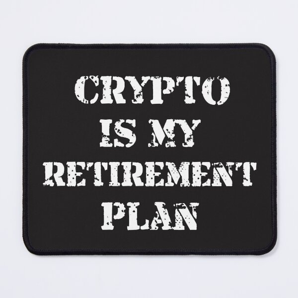 Item preview, Crypto Is My Retirement Plan Cryptocurrency Design designed and sold by Funny-Tees4U.