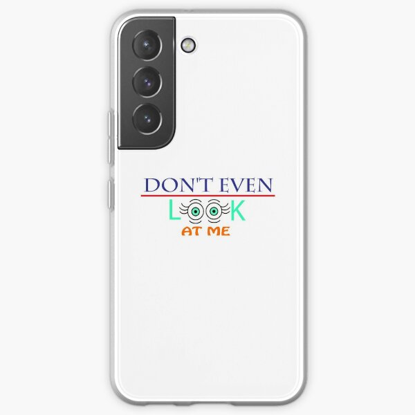 don't even look at me Samsung Galaxy Soft Case