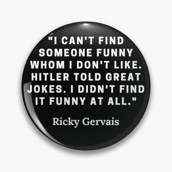 Item preview, Ricky Gervais-"I can't find someone funny whom I don't like. Hitler told great jokes. I didn't find it funny at all." designed and sold by Dominous46.