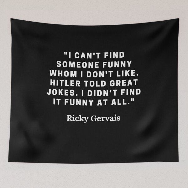 Item preview, Ricky Gervais-"I can't find someone funny whom I don't like. Hitler told great jokes. I didn't find it funny at all." designed and sold by Dominous46.