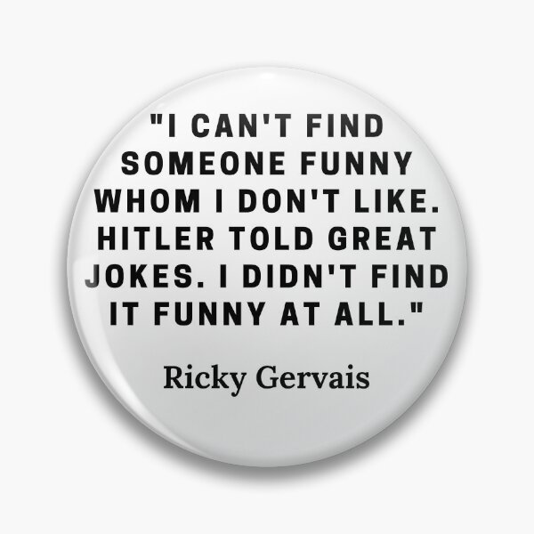 Item preview, Ricky Gervais-"I can't find someone funny whom I don't like. Hitler told great jokes. I didn't find it funny at all." designed and sold by Dominous46.