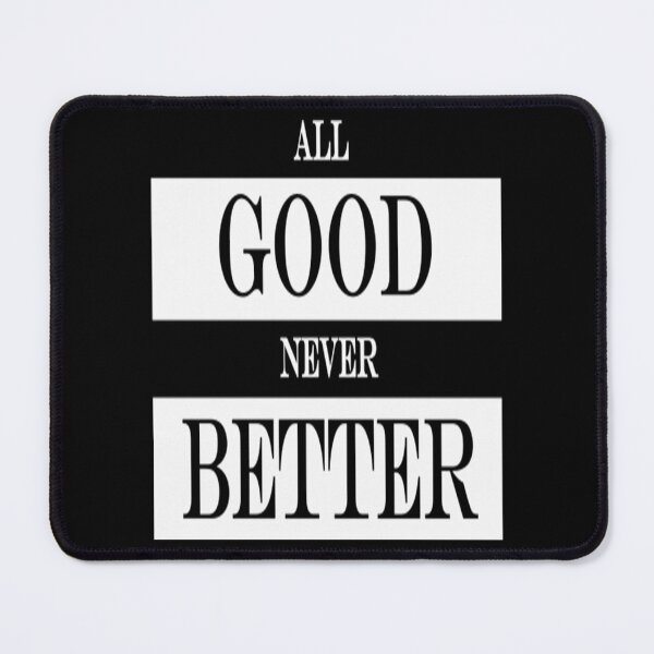 Item preview, All Good T-Shirtall good never better designed and sold by GriseldaBroo.