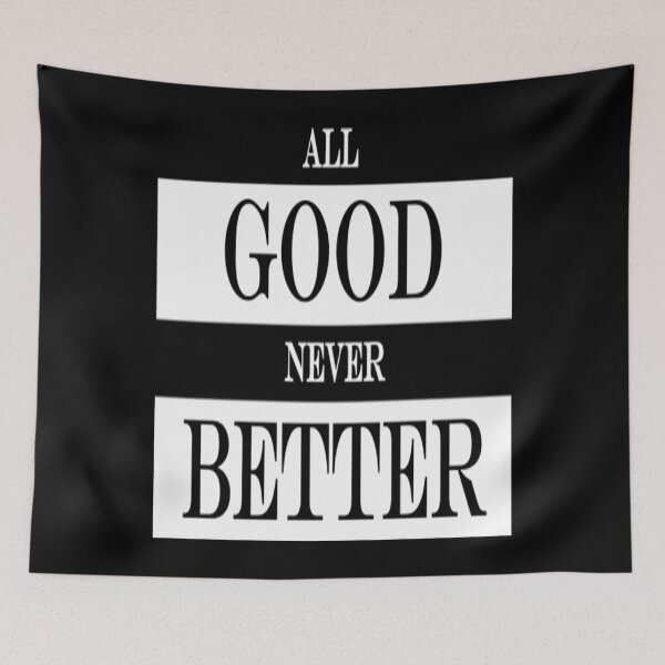 Item preview, All Good T-Shirtall good never better designed and sold by GriseldaBroo.