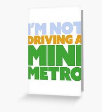 I'm not driving a mini metro Greeting Card