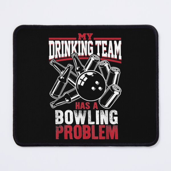 Item preview, My Drinking Team Has A Bowling Problem Beer Drinking designed and sold by maudean.