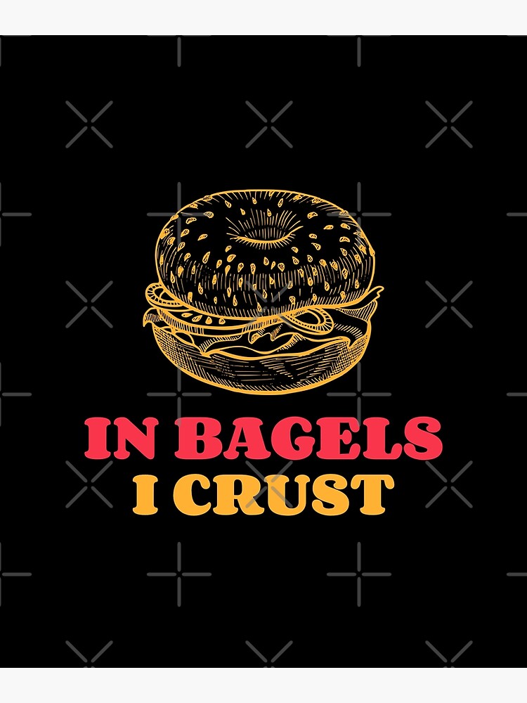 "In Bagels I Crust Breakfast Bagel Design" Poster for Sale by