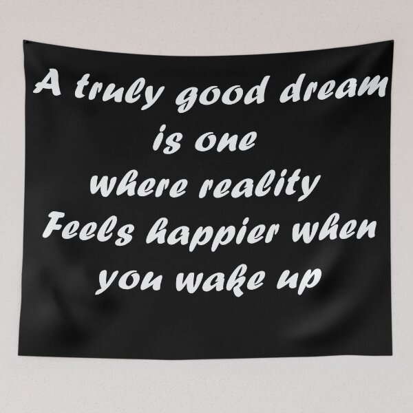 Item preview, A truly good dream is one  where reality  Feels happier when you wake up designed and sold by Muralia Art.
