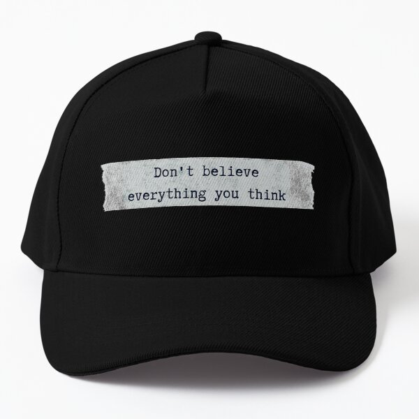 Don't believe everything you think - Motivational quote Baseball Cap