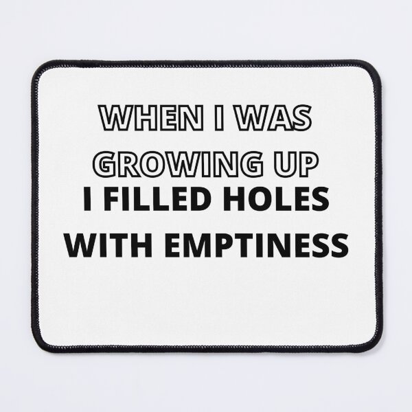 Item preview, When i was growing up i filled holes with emptiness designed and sold by Kuitoo.