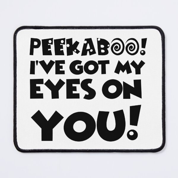 Item preview, Peekaboo! I have got my eyes on you! designed and sold by PlacidHinds.
