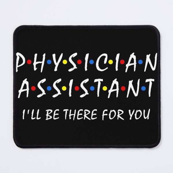 Item preview, Physician Assistant i'll be there for you PA Medical Med designed and sold by Dream-bubble.