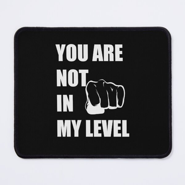Item preview, YOU ARE NOT IN MY LEVEL designed and sold by MH-10.