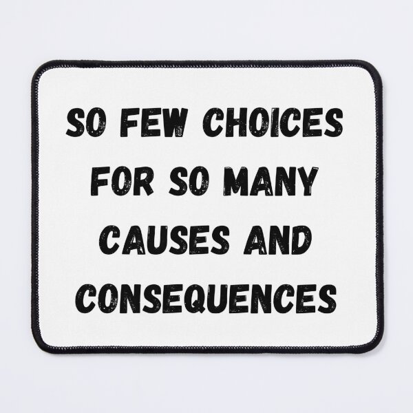 Item preview, So few choices for so many causes and consequences designed and sold by Kuitoo.