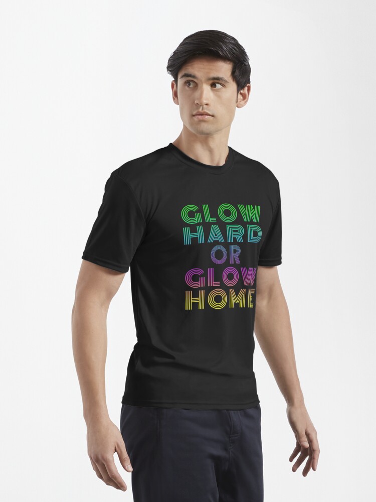 Glow Hard Or Glow Home Rave Party Neon Distressed T-Shirt Glow Hard Or Glow Home Rave Party Neon Distressed T-Shirt