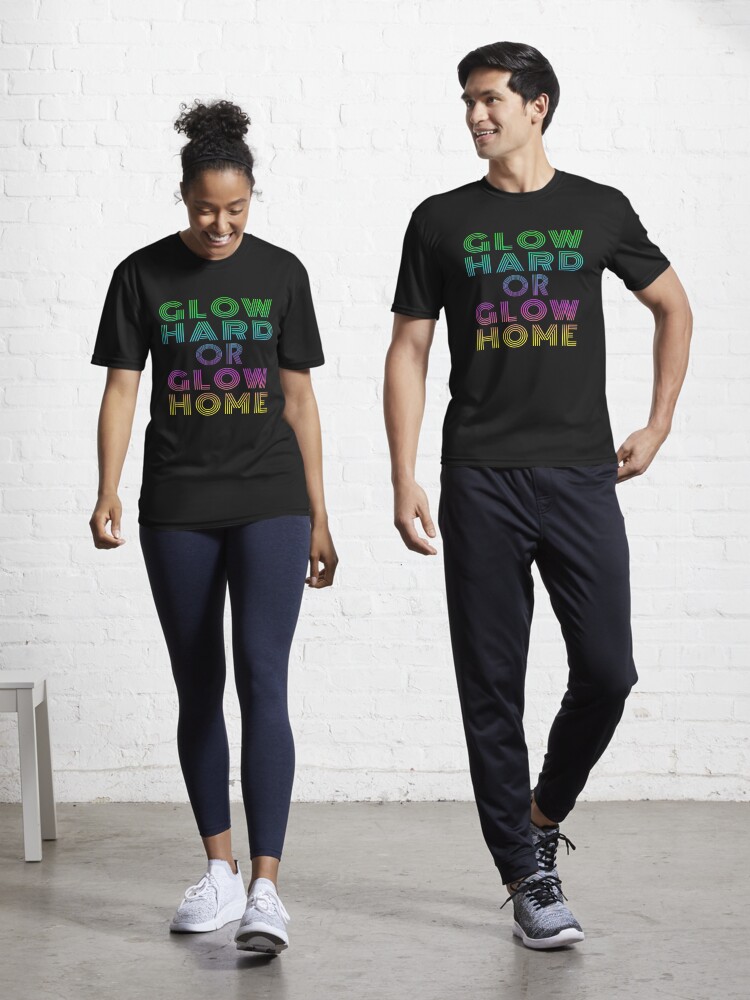 Glow Hard Or Glow Home Rave Party Neon Distressed T-Shirt Glow Hard Or Glow Home Rave Party Neon Distressed T-Shirt