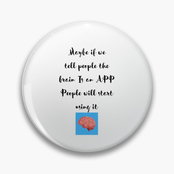 Item preview, Maybe if we tell people the brain is an App People will start using it funny designed and sold by Shane Sites.