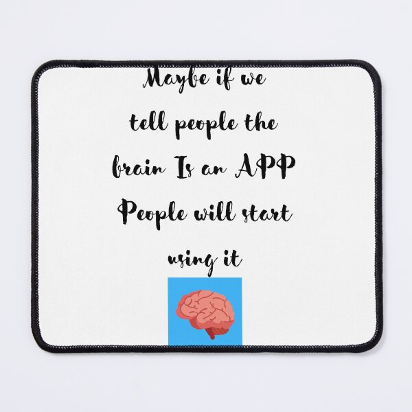 Item preview, Maybe if we tell people the brain is an App People will start using it funny designed and sold by Shane Sites.