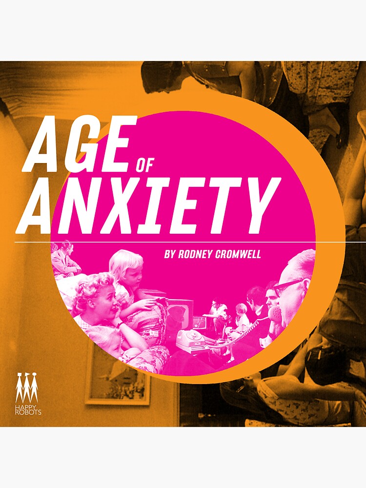 Age of Anxiety by happyrobots