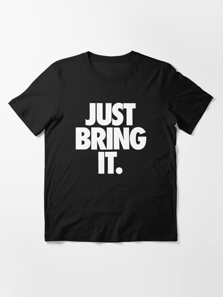 just bring it shirt