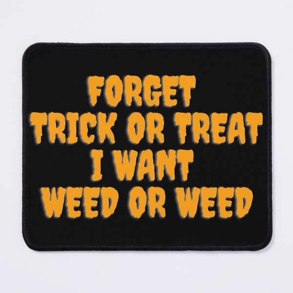 Item preview, FORGET TRICK OR TREAT I WANT WEED October 31st 2021 designed and sold by AlfaEcho.