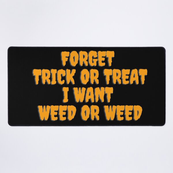 Item preview, FORGET TRICK OR TREAT I WANT WEED October 31st 2021 designed and sold by AlfaEcho.