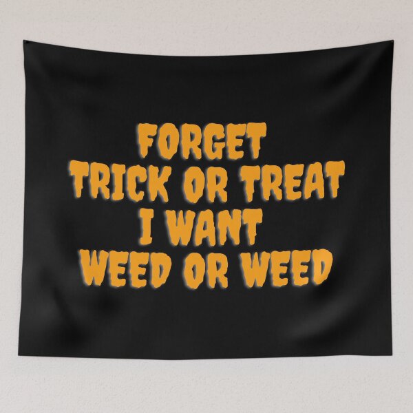 Item preview, FORGET TRICK OR TREAT I WANT WEED October 31st 2021 designed and sold by AlfaEcho.