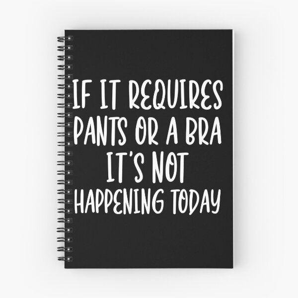 Item preview, If it requires pants and a bra it's not happening today designed and sold by pnkpopcorn.