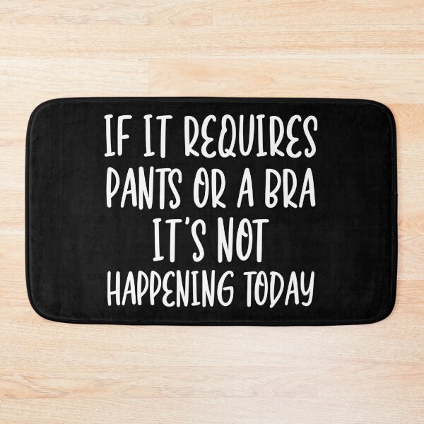 Item preview, If it requires pants and a bra it's not happening today designed and sold by pnkpopcorn.