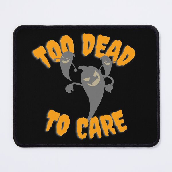 Item preview, TOO DEAD TO CARE. October 31st 2021 designed and sold by AlfaEcho.