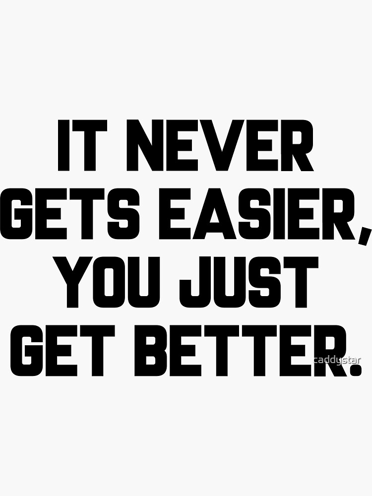 "It Never Gets Easier, You Just Get Better" Sticker For Sale By ...