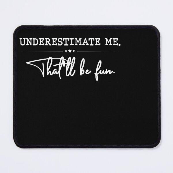 Item preview, Underestimate Me That'll Be Fun Funny Confidence Quote Gifts designed and sold by OusmaneProDz.