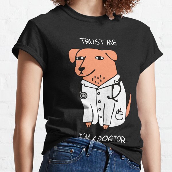 Trust me im a dogtor,funny dog doctor Classic T-Shirt