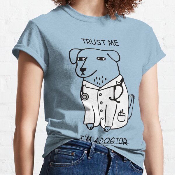 Trust me im a dogtor,funny dog doctor Classic T-Shirt