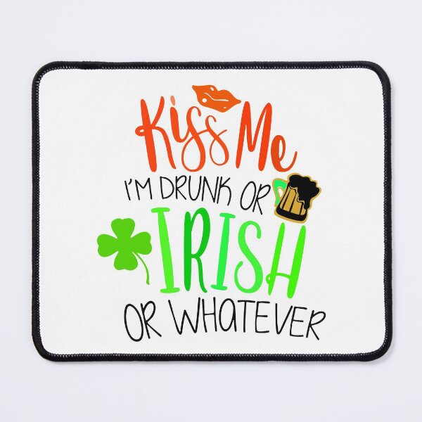 Item preview, Kiss Me I'm Drunk Or Irish Or Whatever designed and sold by OliDesigns.