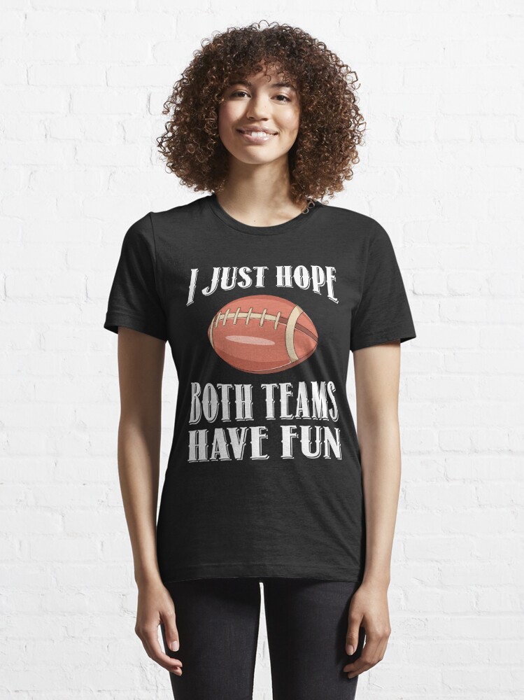 I Just Hope Both Teams Have Fun Football NFL Shirt - Jolly Family Gifts