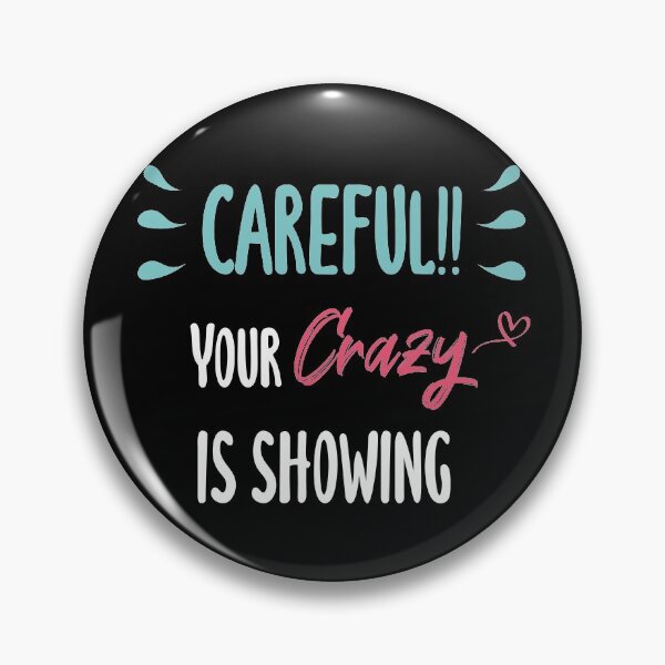 Item preview, Careful!! Your crazy is showing designed and sold by mochi-man1.