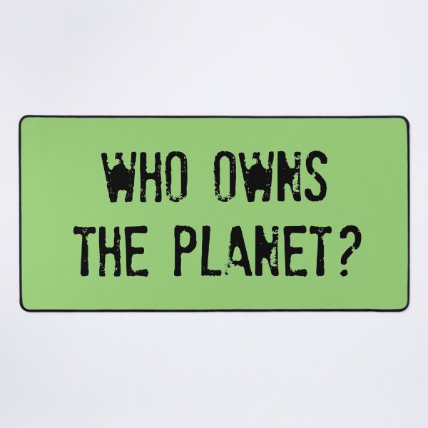 Item preview, WHO OWNS THE PLANET? Who owns the planet? designed and sold by un-artiges.
