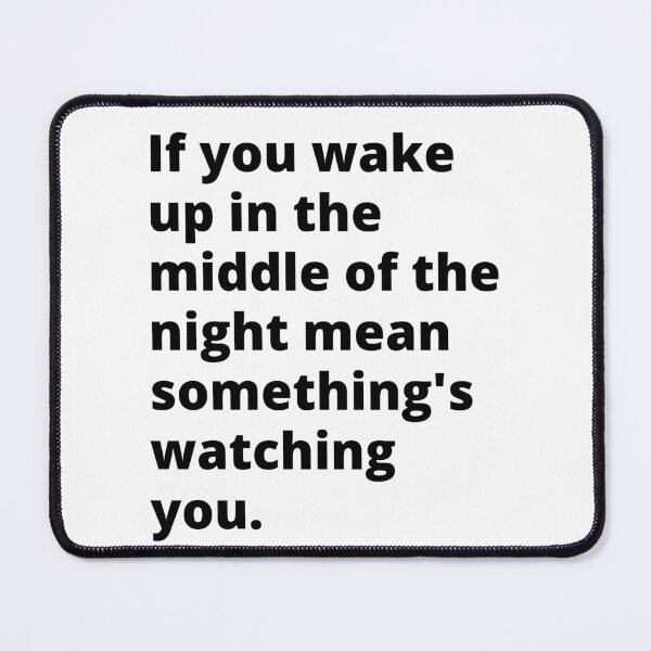 Item preview, If you wake up up in the middle of the night means something's watching you. Halloween quotes Costume designed and sold by Tiredmenphilo.