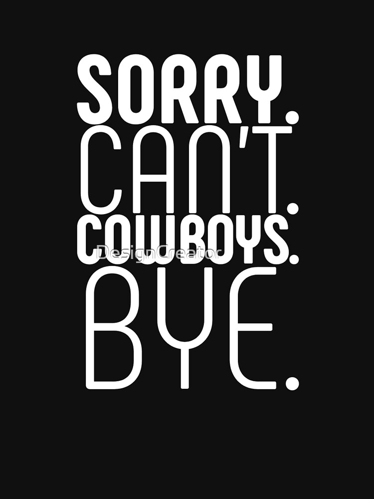 Cowboys Bye Funny quote design, Gift for your friends' Classic T