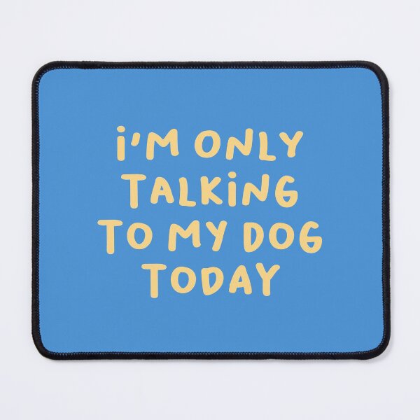 Item preview, I'm Only Talking to My Dog Today, Funny Saying designed and sold by Artestygraphic.