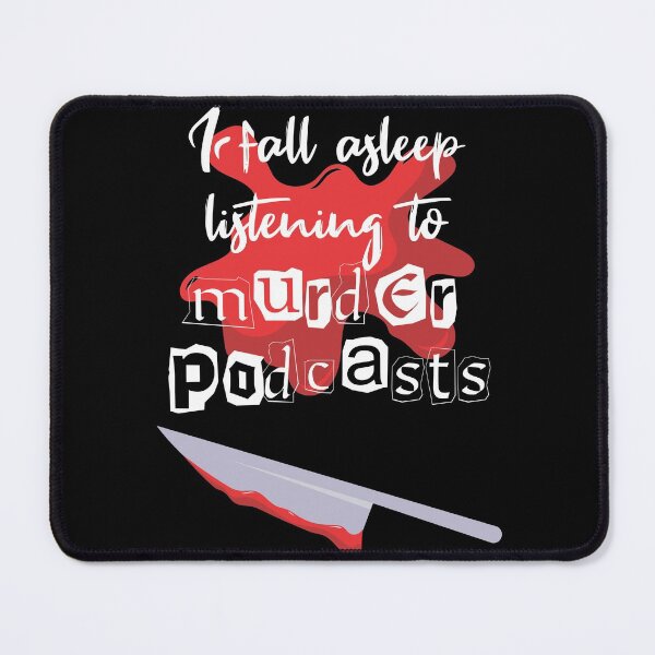 Item preview, I fall asleep listening to murder podcasts designed and sold by incurablehippie.