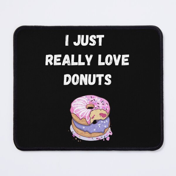 Item preview, I Just Really Love Donuts, Donut Lover, Donuts are Delicious designed and sold by JRice66.