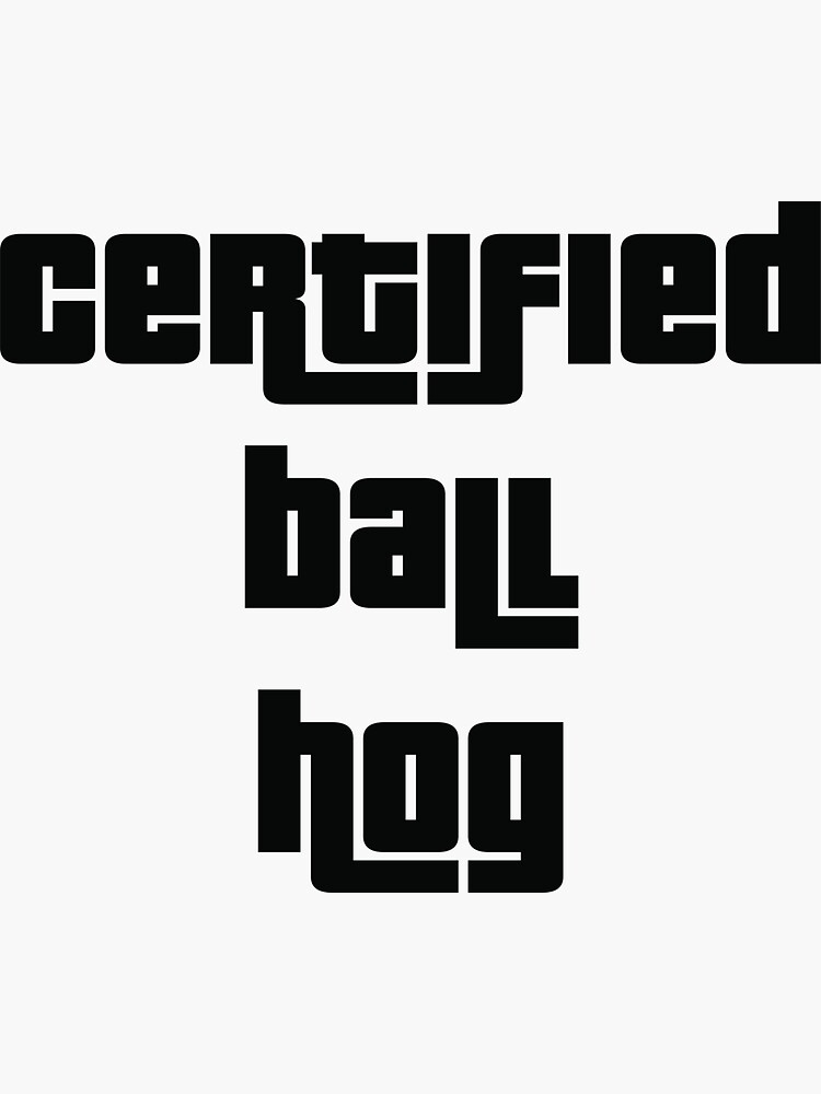 "Certified Ball Hog" Sticker for Sale by Impostrich Redbubble