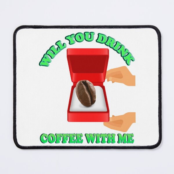 Item preview, Will You Drink Coffee With Me, Coffee, caffeine, morning, pleasure, coffee lover, cappuccino, coffee addict, cup, drink, espresso, latte, tea, black coffee designed and sold by bimmer325.
