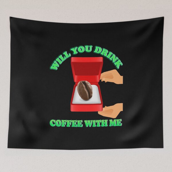 Item preview, Will You Drink Coffee With Me, Coffee, caffeine, morning, pleasure, coffee lover, cappuccino, coffee addict, cup, drink, espresso, latte, tea, black coffee designed and sold by bimmer325.